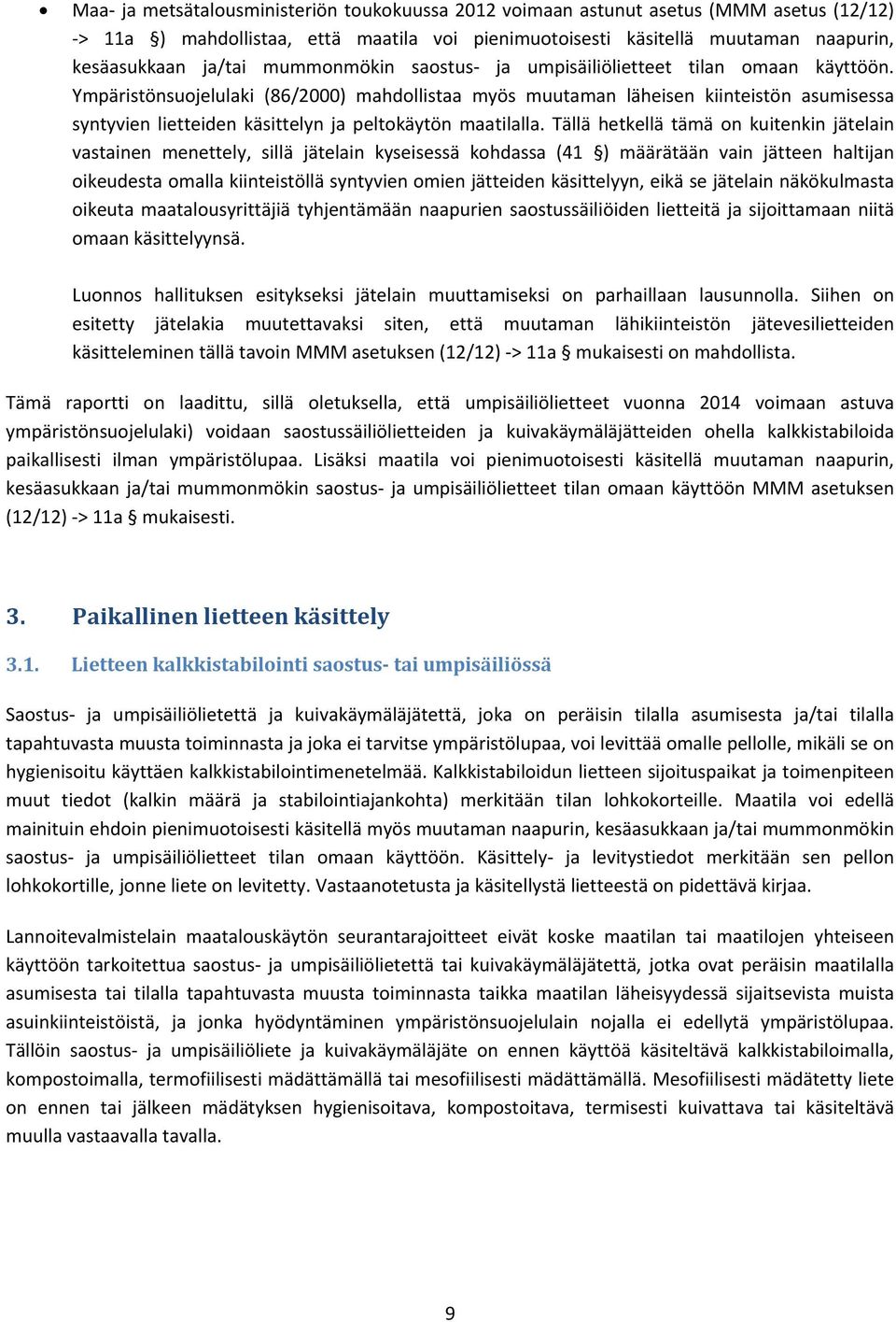 Ympäristönsuojelulaki (86/2000) mahdollistaa myös muutaman läheisen kiinteistön asumisessa syntyvien lietteiden käsittelyn ja peltokäytön maatilalla.