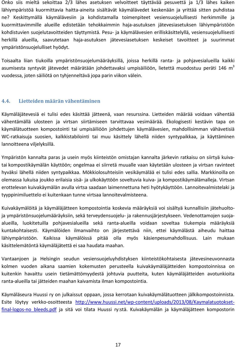 Keskittymällä käymälävesiin ja kohdistamalla toimenpiteet vesiensuojelullisesti herkimmille ja kuormittavimmille alueille edistetään tehokkaimmin haja asutuksen jätevesiasetuksen lähiympäristöön