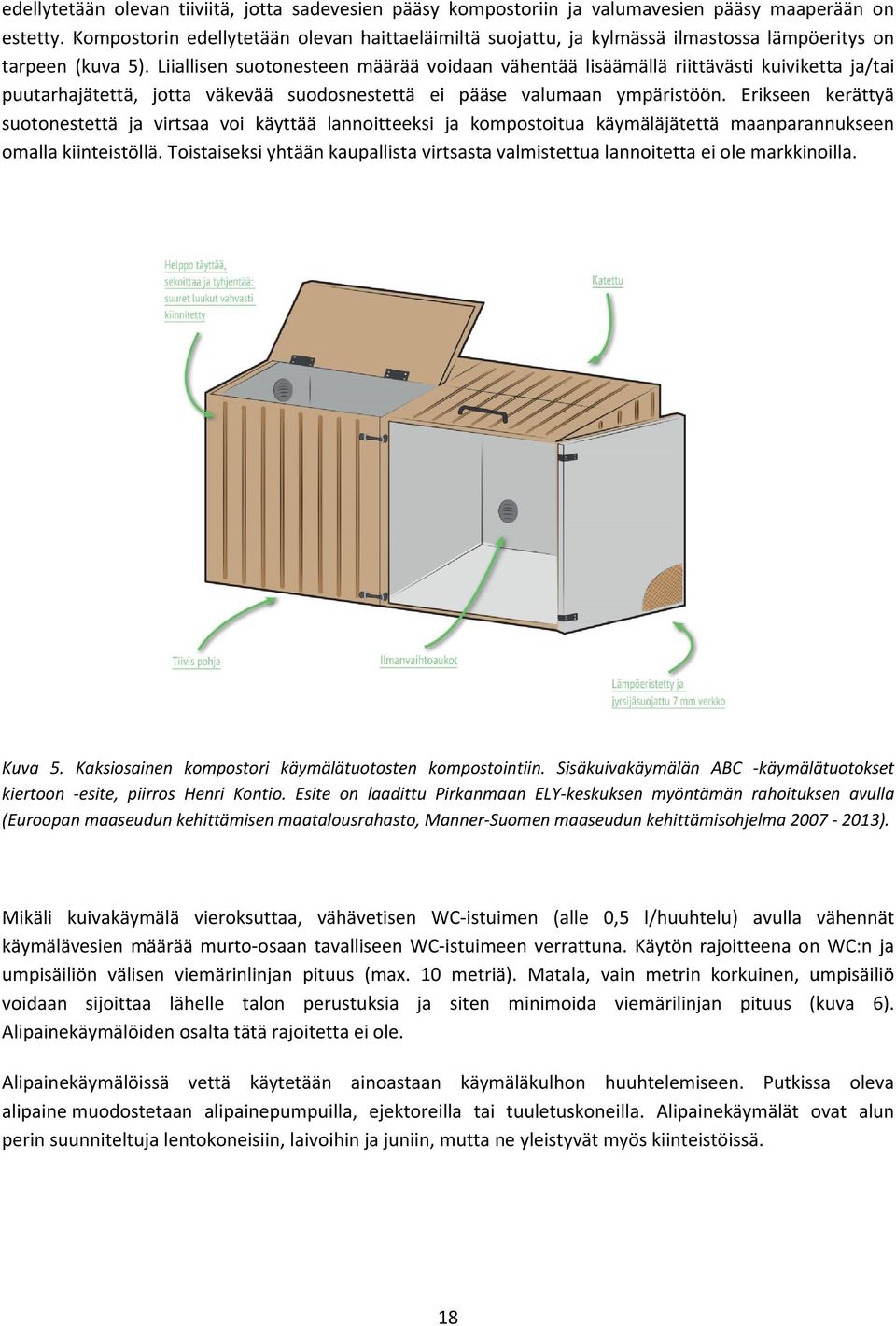 Liiallisen suotonesteen määrää voidaan vähentää lisäämällä riittävästi kuiviketta ja/tai puutarhajätettä, jotta väkevää suodosnestettä ei pääse valumaan ympäristöön.