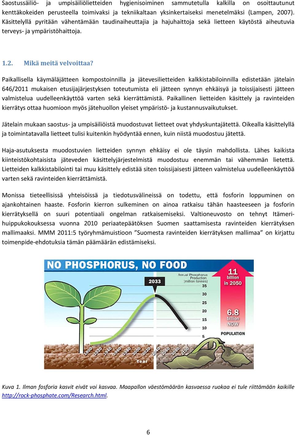 Paikallisella käymäläjätteen kompostoinnilla ja jätevesilietteiden kalkkistabiloinnilla edistetään jätelain 646/2011 mukaisen etusijajärjestyksen toteutumista eli jätteen synnyn ehkäisyä ja