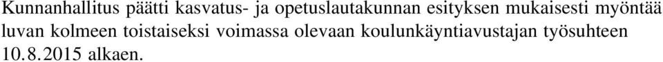 myöntää luvan kolmeen toistaiseksi voimassa
