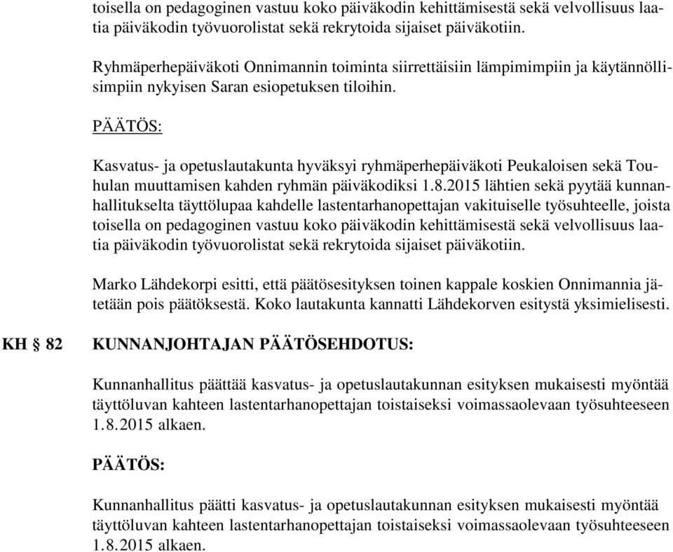 PÄÄTÖS: Kasvatus- ja opetuslautakunta hyväksyi ryhmäperhepäiväkoti Peukaloisen sekä Touhulan muuttamisen kahden ryhmän päiväkodiksi 1.8.