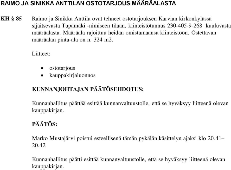 Liitteet: ostotarjous kauppakirjaluonnos KUNNANJOHTAJAN PÄÄTÖSEHDOTUS: Kunnanhallitus päättää esittää kunnanvaltuustolle, että se hyväksyy liitteenä olevan kauppakirjan.