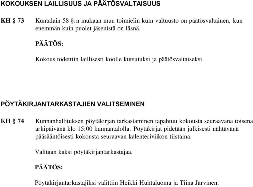 PÖYTÄKIRJANTARKASTAJIEN VALITSEMINEN KH 74 Kunnanhallituksen pöytäkirjan tarkastaminen tapahtuu kokousta seuraavana toisena arkipäivänä klo 15:00