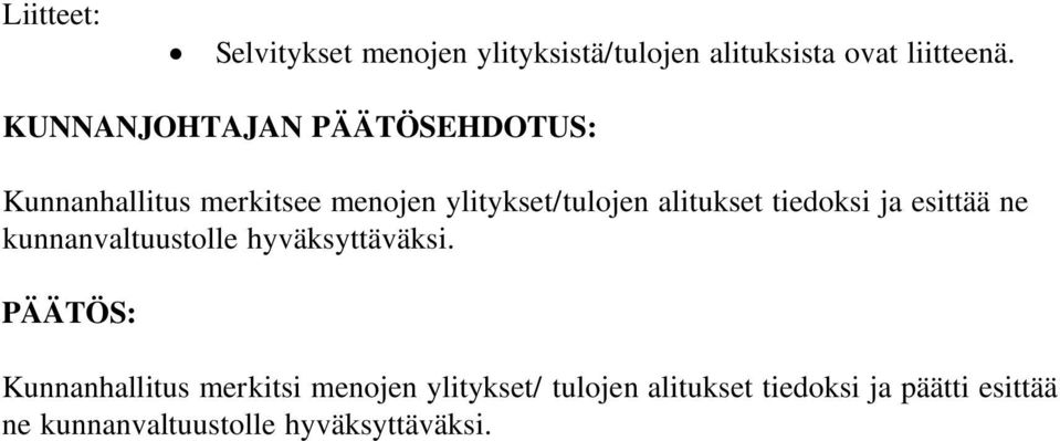 tiedoksi ja esittää ne kunnanvaltuustolle hyväksyttäväksi.