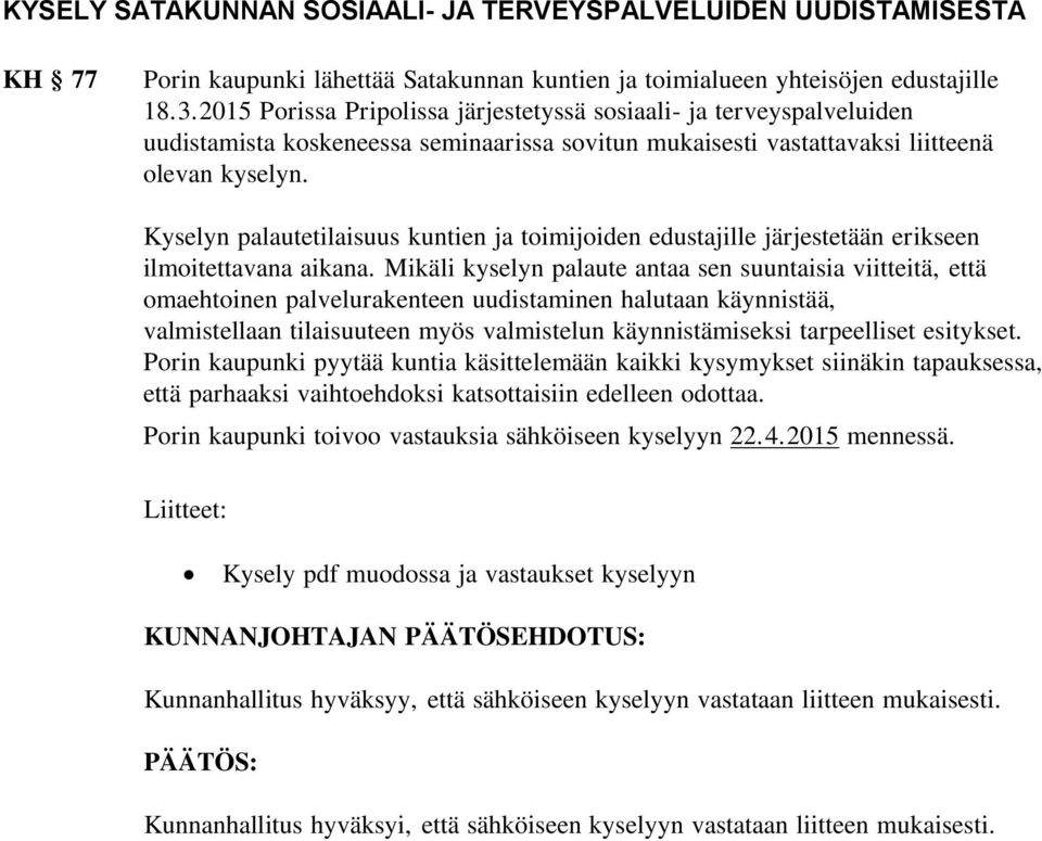 Kyselyn palautetilaisuus kuntien ja toimijoiden edustajille järjestetään erikseen ilmoitettavana aikana.