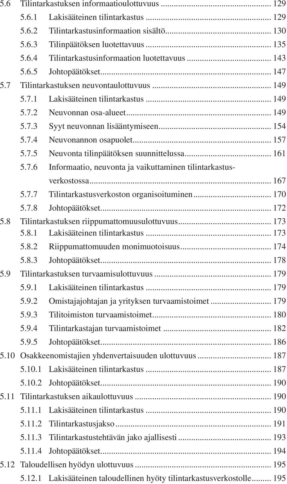 .. 154 5.7.4 Neuvonannon osapuolet... 157 5.7.5 Neuvonta tilinpäätöksen suunnittelussa... 161 5.7.6 Informaatio, neuvonta ja vaikuttaminen tilintarkastusverkostossa... 167 5.7.7 Tilintarkastusverkoston organisoituminen.