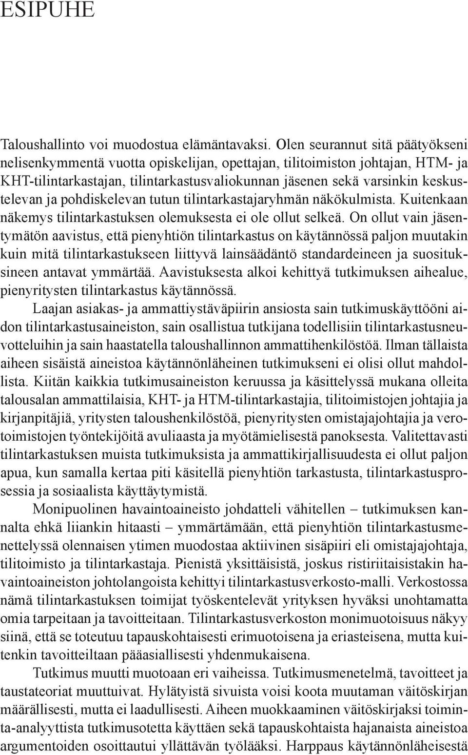 pohdiskelevan tutun tilintarkastajaryhmän näkökulmista. Kuitenkaan näkemys tilintarkastuksen olemuksesta ei ole ollut selkeä.