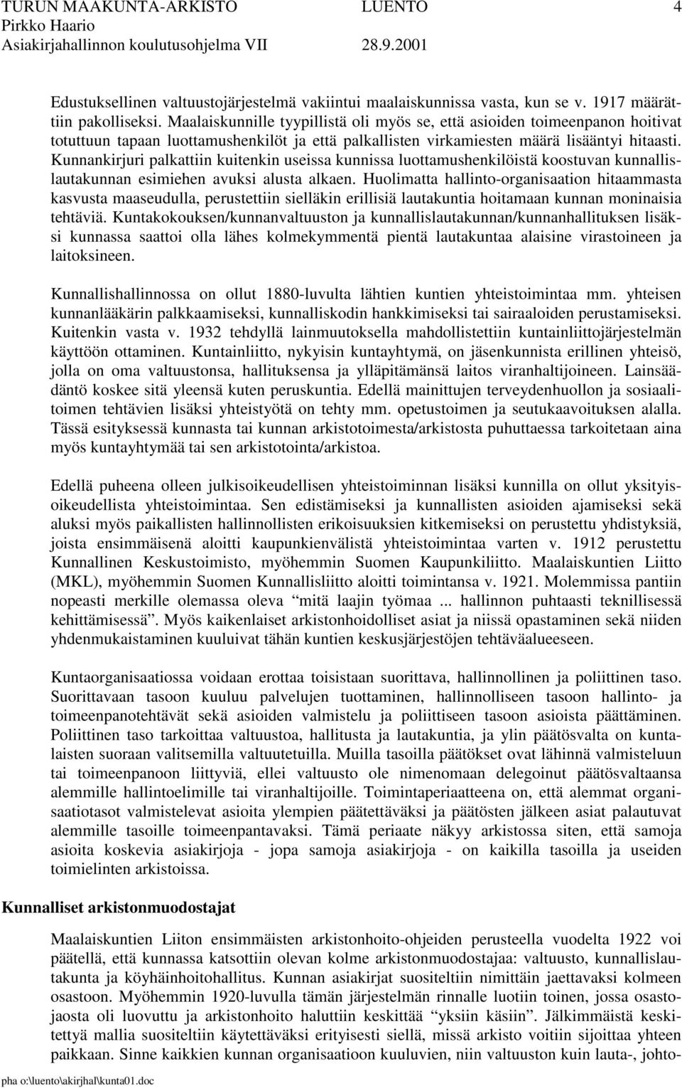 Kunnankirjuri palkattiin kuitenkin useissa kunnissa luottamushenkilöistä koostuvan kunnallislautakunnan esimiehen avuksi alusta alkaen.