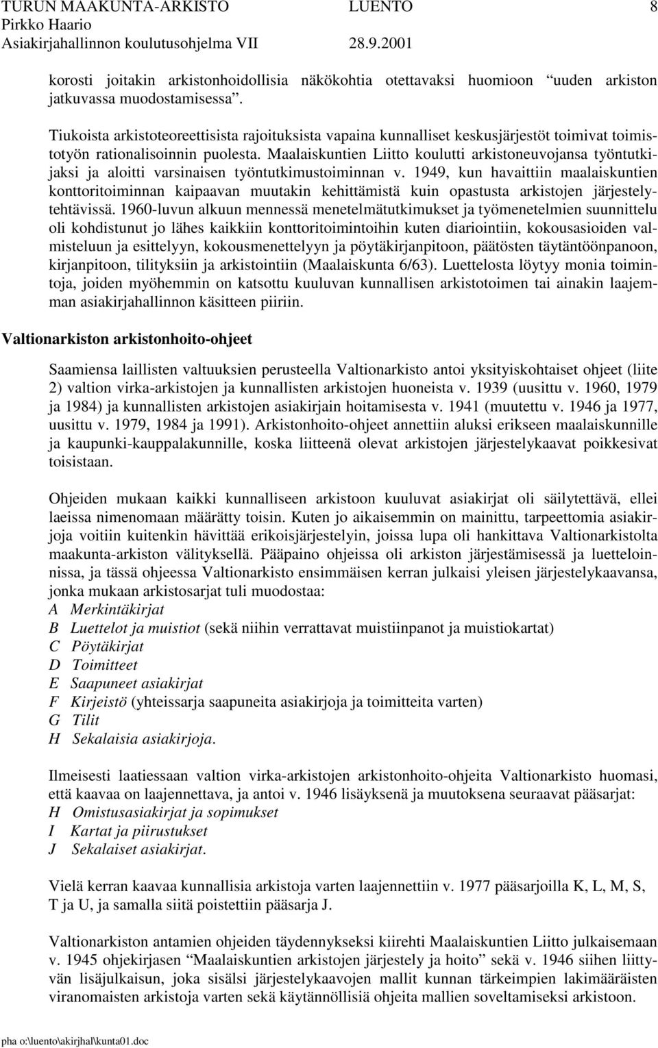 Maalaiskuntien Liitto koulutti arkistoneuvojansa työntutkijaksi ja aloitti varsinaisen työntutkimustoiminnan v.