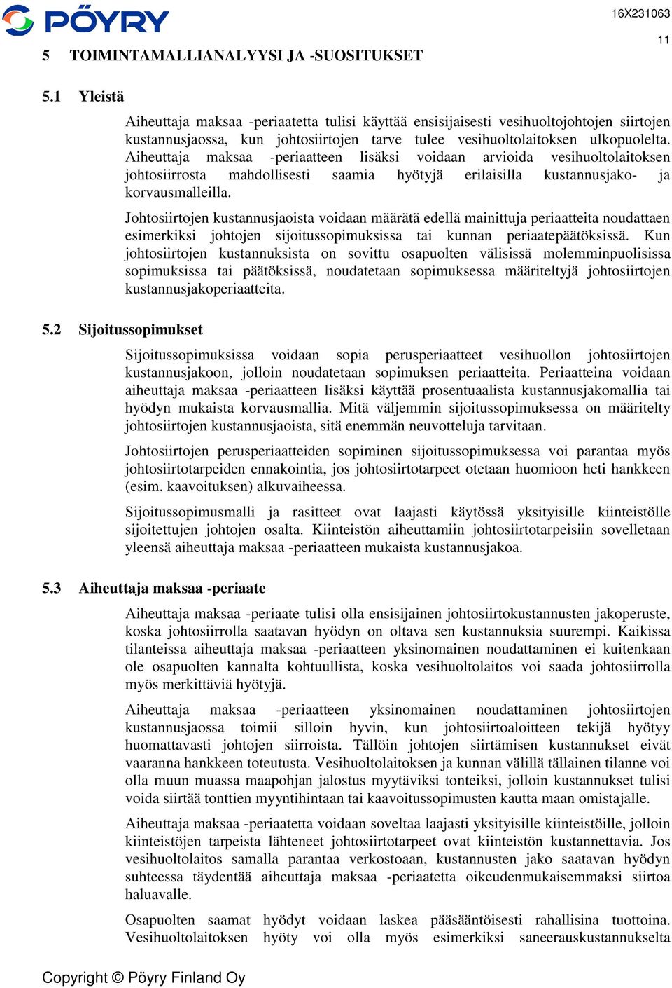 Aiheuttaja maksaa -periaatteen lisäksi voidaan arvioida vesihuoltolaitoksen johtosiirrosta mahdollisesti saamia hyötyjä erilaisilla kustannusjako- ja korvausmalleilla.