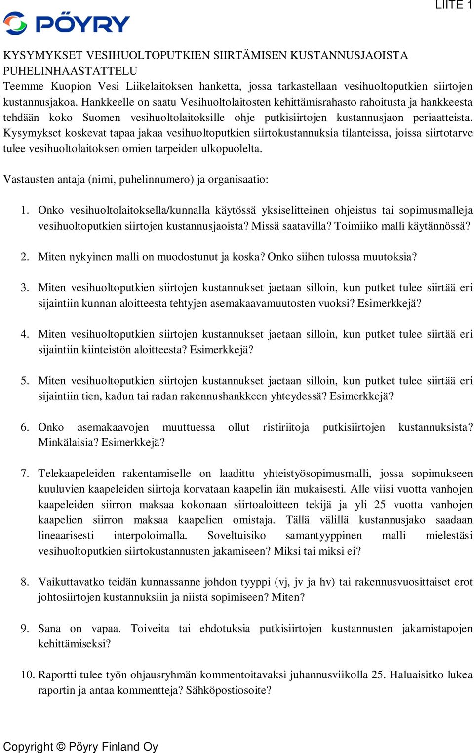 Kysymykset koskevat tapaa jakaa vesihuoltoputkien siirtokustannuksia tilanteissa, joissa siirtotarve tulee vesihuoltolaitoksen omien tarpeiden ulkopuolelta.