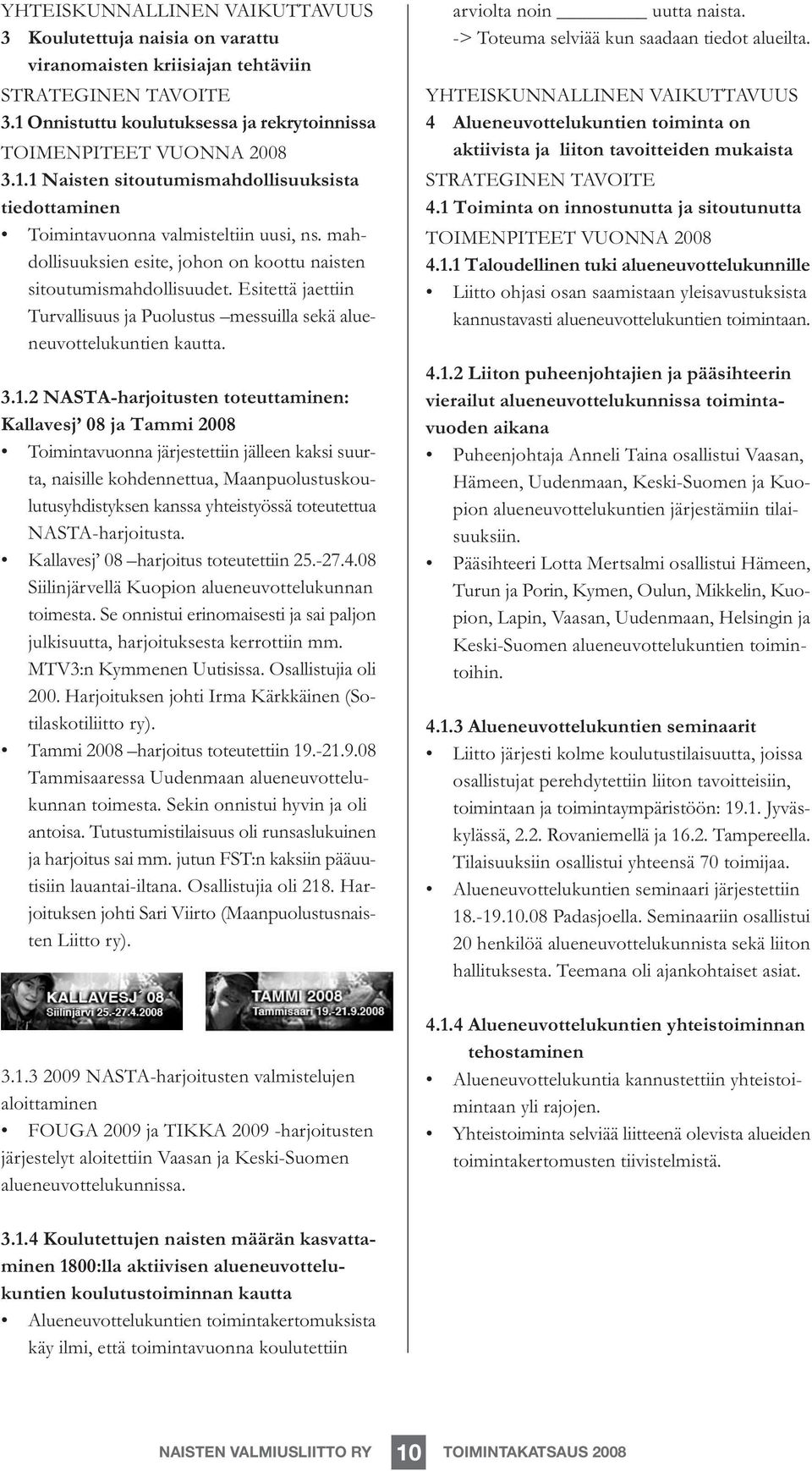 mahdollisuuksien esite, johon on koottu naisten sitoutumismahdollisuudet. Esitettä jaettiin Turvallisuus ja Puolustus messuilla sekä alueneuvottelukuntien kautta. 3.1.