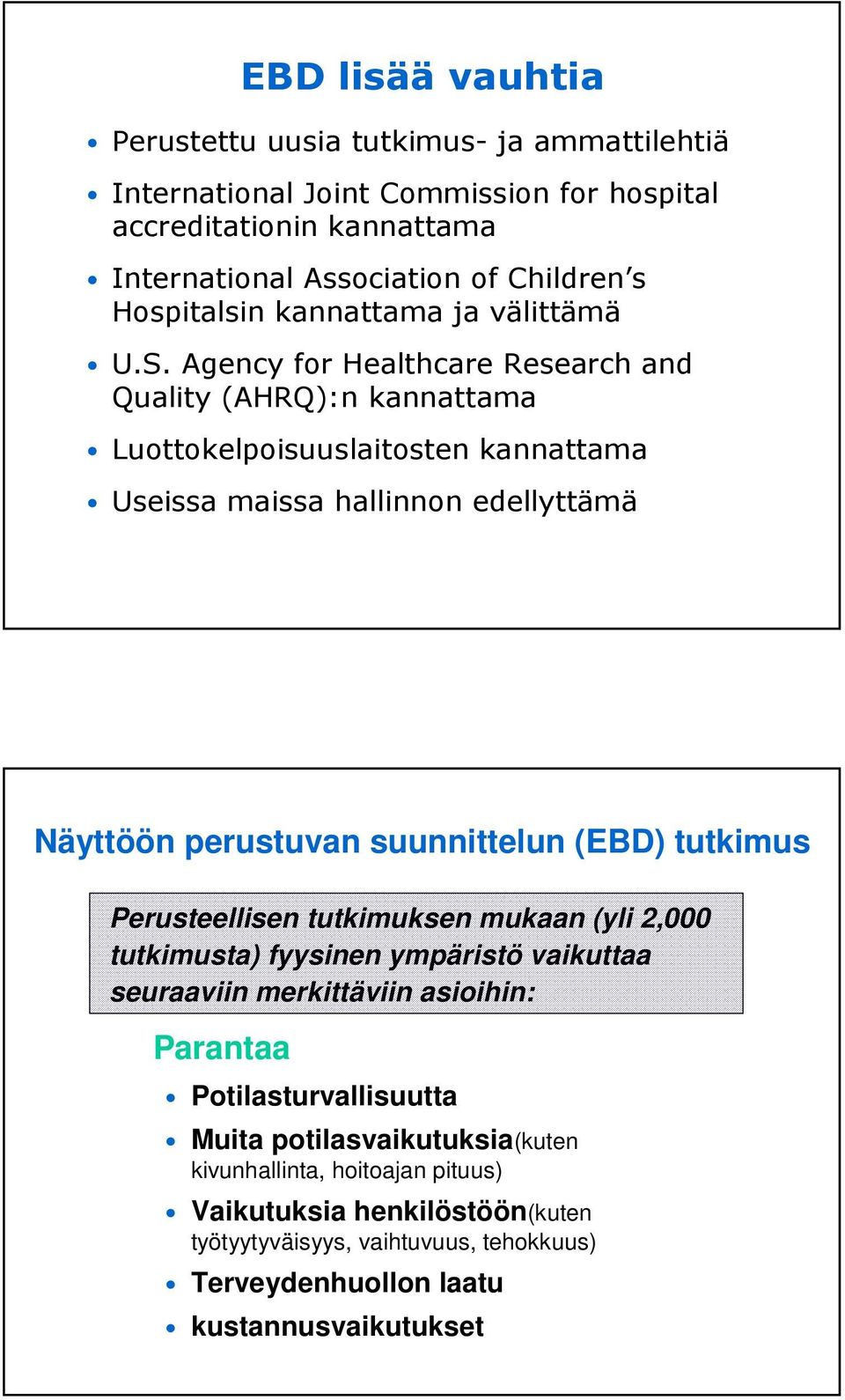 Agency for Healthcare Research and Quality (AHRQ):n kannattama Luottokelpoisuuslaitosten kannattama Useissa maissa hallinnon edellyttämä Näyttöön perustuvan suunnittelun (EBD)