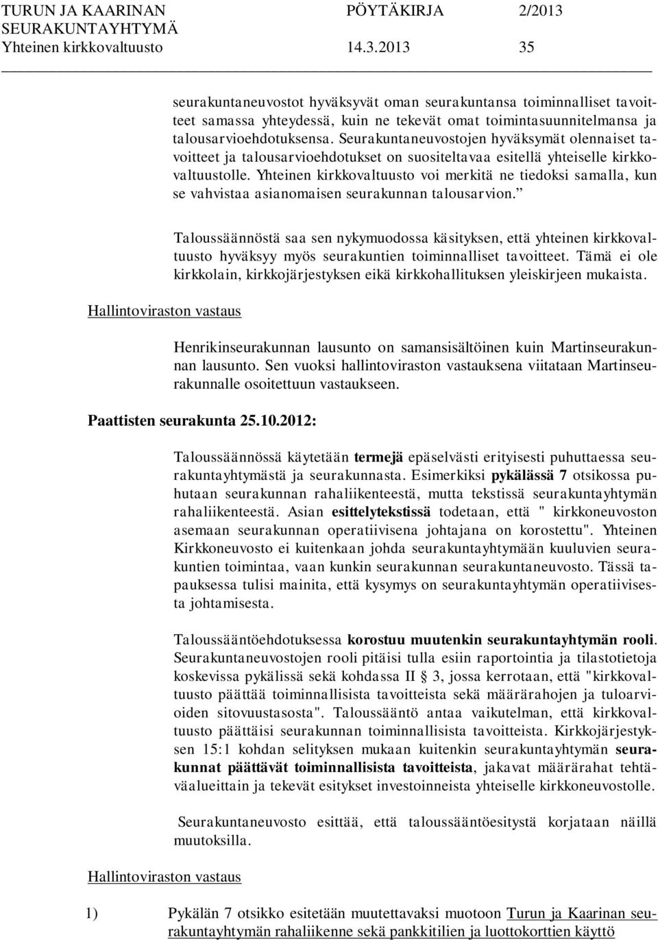 Seurakuntaneuvostojen hyväksymät olennaiset tavoitteet ja talousarvioehdotukset on suositeltavaa esitellä yhteiselle kirkkovaltuustolle.