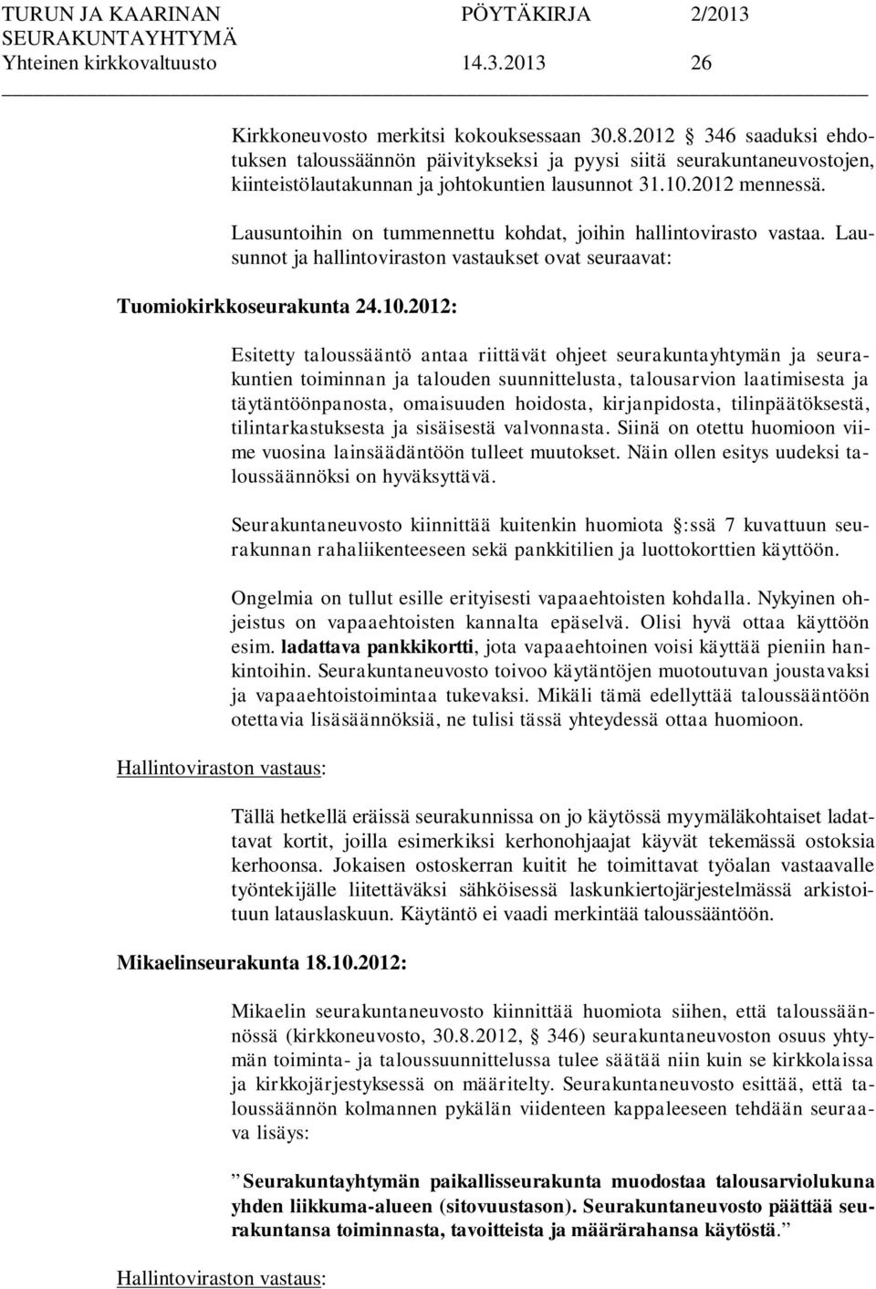 Lausuntoihin on tummennettu kohdat, joihin hallintovirasto vastaa. Lausunnot ja hallintoviraston vastaukset ovat seuraavat: Tuomiokirkkoseurakunta 24.10.