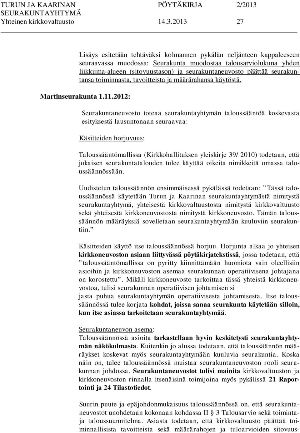 päättää seurakuntansa toiminnasta, tavoitteista ja määrärahansa käytöstä. Martinseurakunta 1.11.