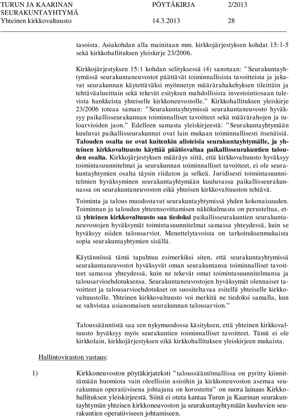 määrärahakehyksen tileittäin ja tehtäväalueittain sekä tekevät esityksen mahdollisista investointiosaan tulevista hankkeista yhteiselle kirkkoneuvostolle.