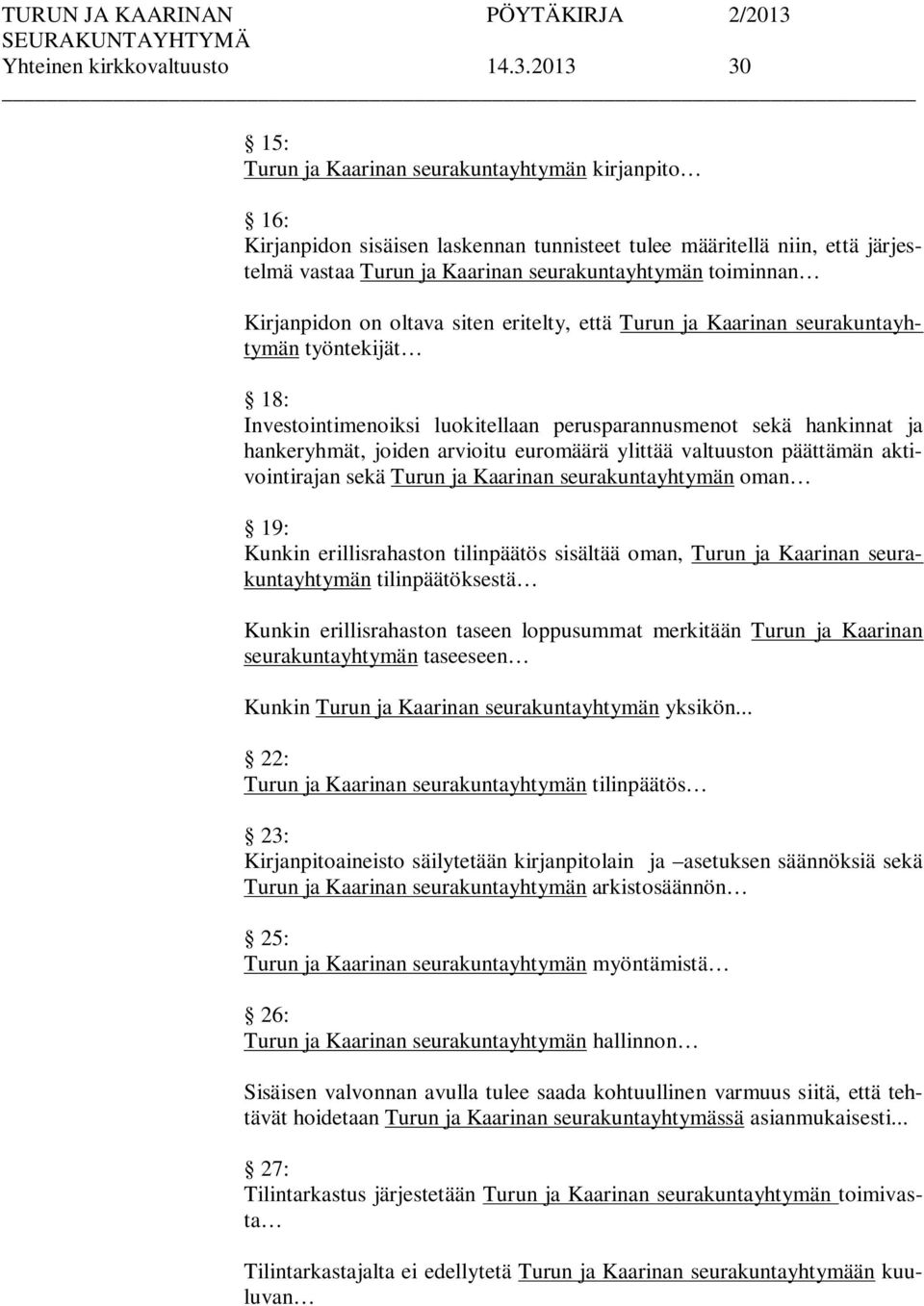 Kirjanpidon on oltava siten eritelty, että Turun ja Kaarinan seurakuntayhtymän työntekijät 18: Investointimenoiksi luokitellaan perusparannusmenot sekä hankinnat ja hankeryhmät, joiden arvioitu