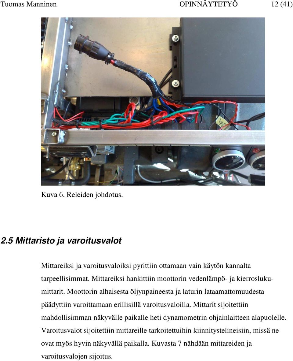 Mittareiksi hankittiin moottorin vedenlämpö- ja kierroslukumittarit.