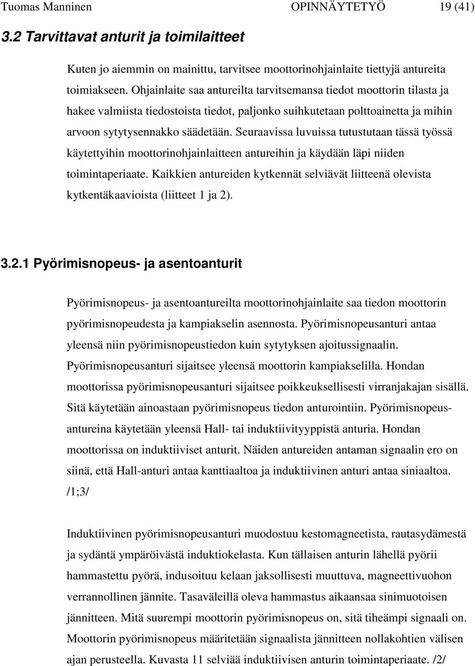 Seuraavissa luvuissa tutustutaan tässä työssä käytettyihin moottorinohjainlaitteen antureihin ja käydään läpi niiden toimintaperiaate.