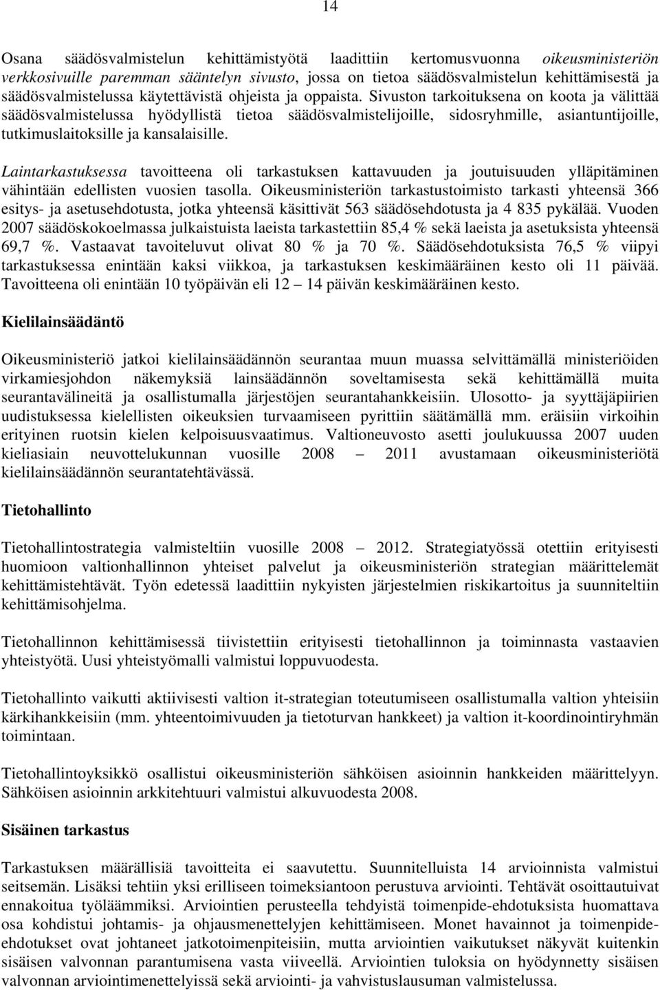 Sivuston tarkoituksena on koota ja välittää säädösvalmistelussa hyödyllistä tietoa säädösvalmistelijoille, sidosryhmille, asiantuntijoille, tutkimuslaitoksille ja kansalaisille.