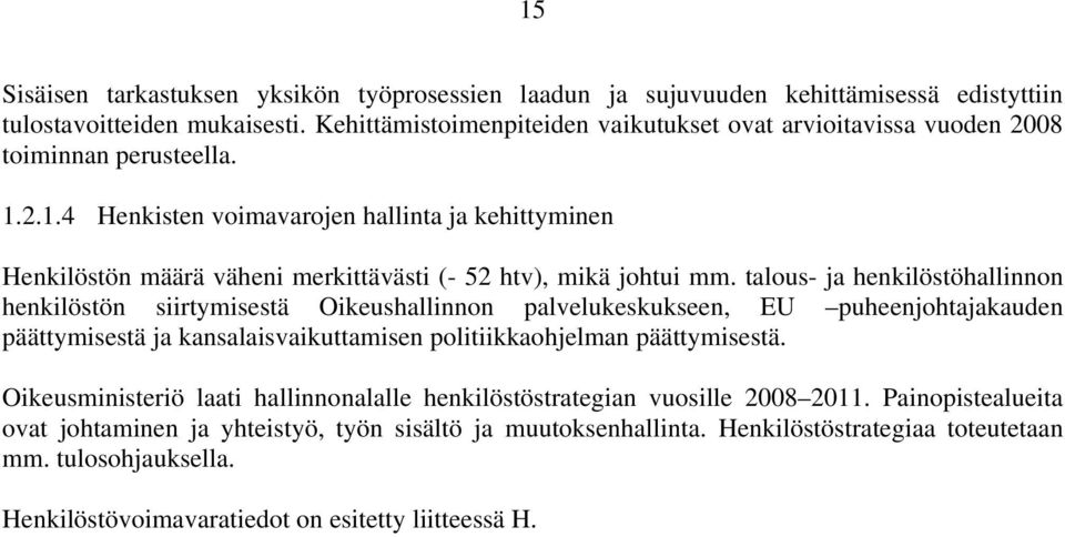 2.1.4 Henkisten voimavarojen hallinta ja kehittyminen Henkilöstön määrä väheni merkittävästi (- 52 htv), mikä johtui mm.