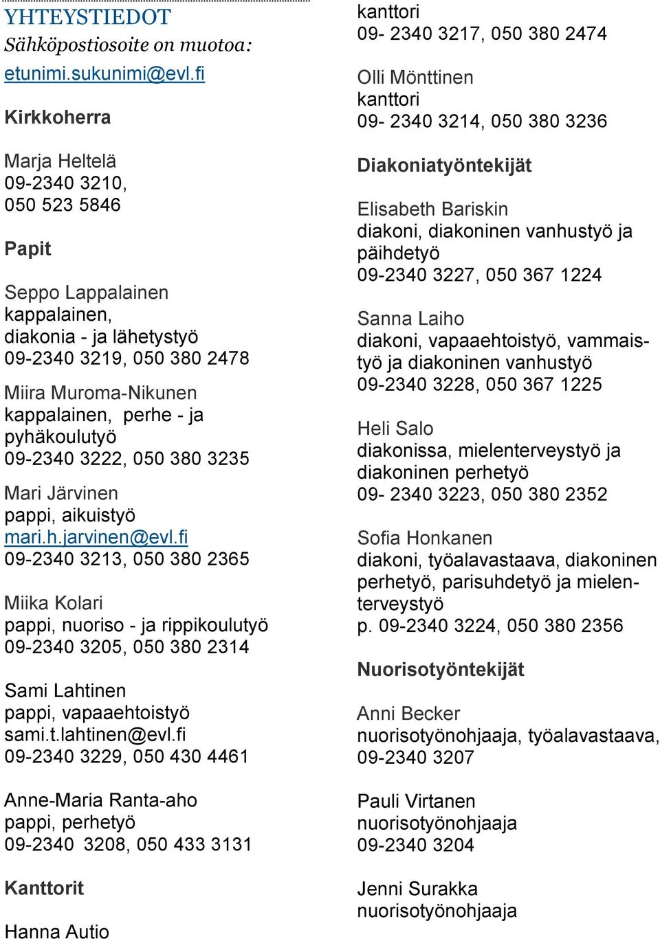 pyhäkoulutyö 09-2340 3222, 050 380 3235 Mari Järvinen pappi, aikuistyö mari.h.jarvinen@evl.