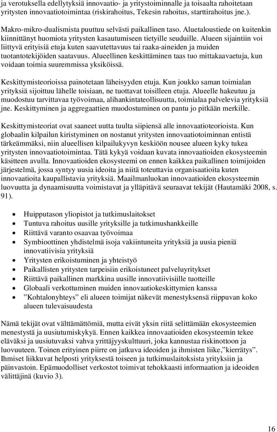 Alueen sijaintiin voi liittyvä erityisiä etuja kuten saavutettavuus tai raaka-aineiden ja muiden tuotantotekijöiden saatavuus.