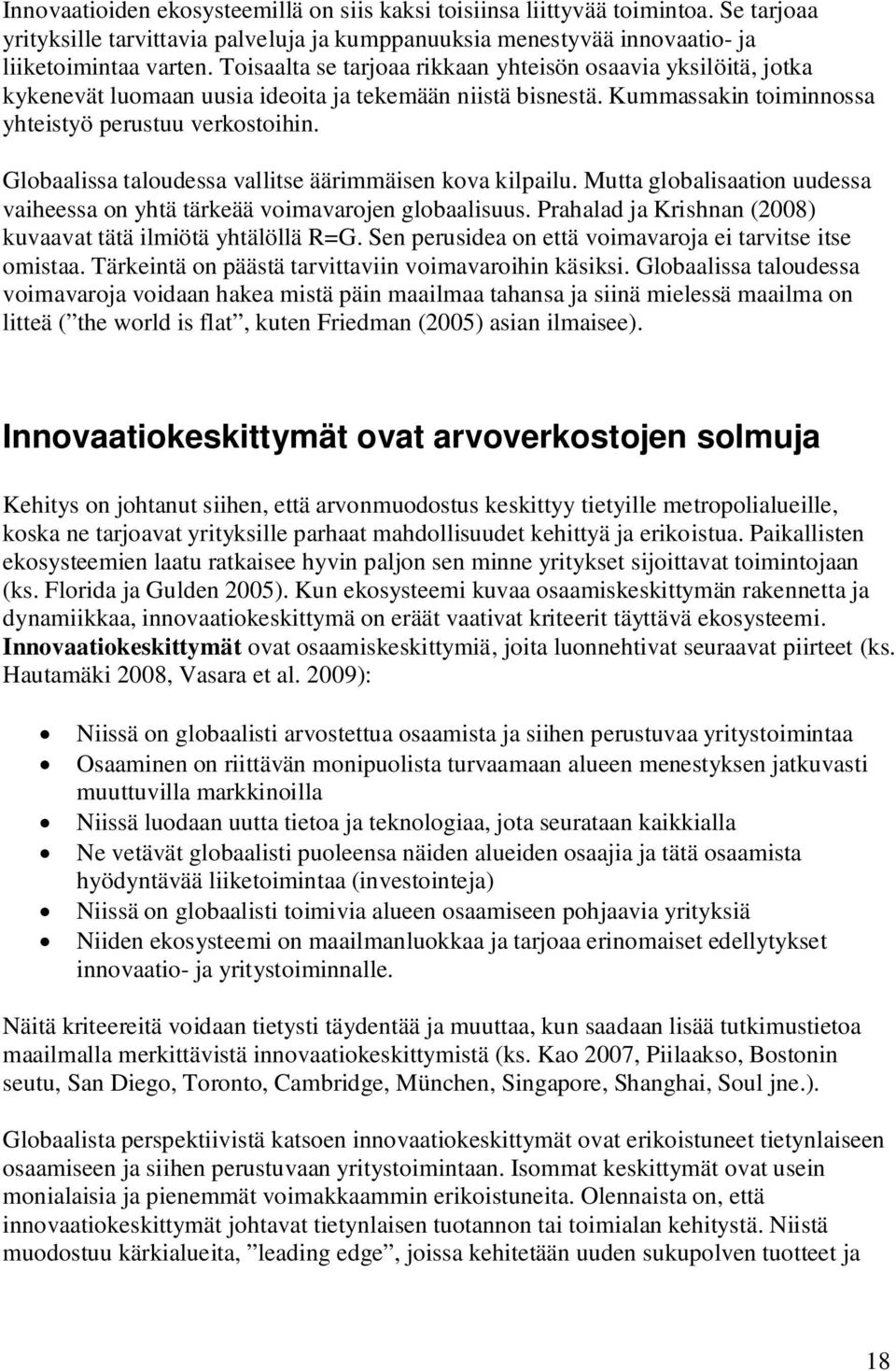 Globaalissa taloudessa vallitse äärimmäisen kova kilpailu. Mutta globalisaation uudessa vaiheessa on yhtä tärkeää voimavarojen globaalisuus.