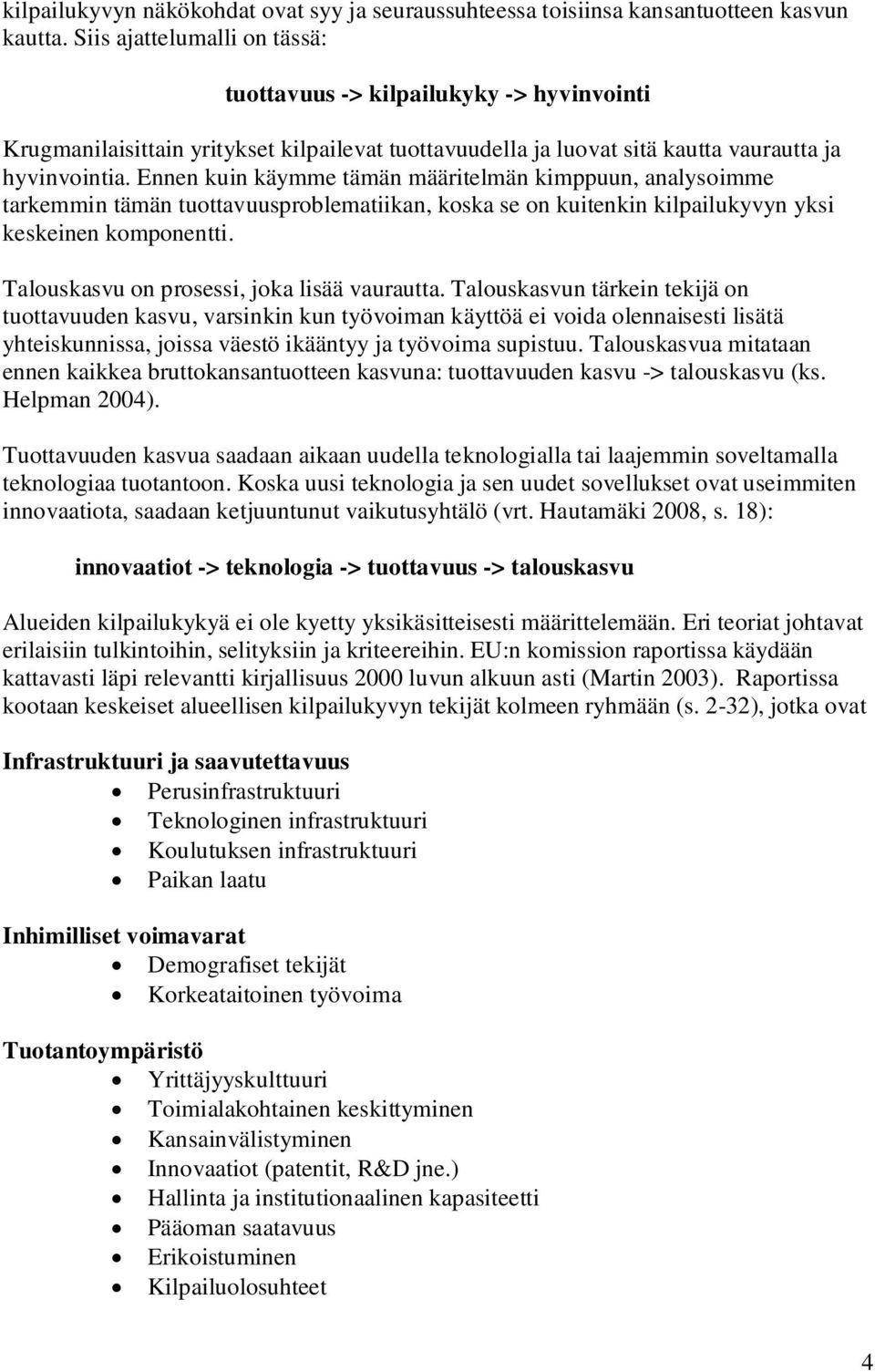 Ennen kuin käymme tämän määritelmän kimppuun, analysoimme tarkemmin tämän tuottavuusproblematiikan, koska se on kuitenkin kilpailukyvyn yksi keskeinen komponentti.