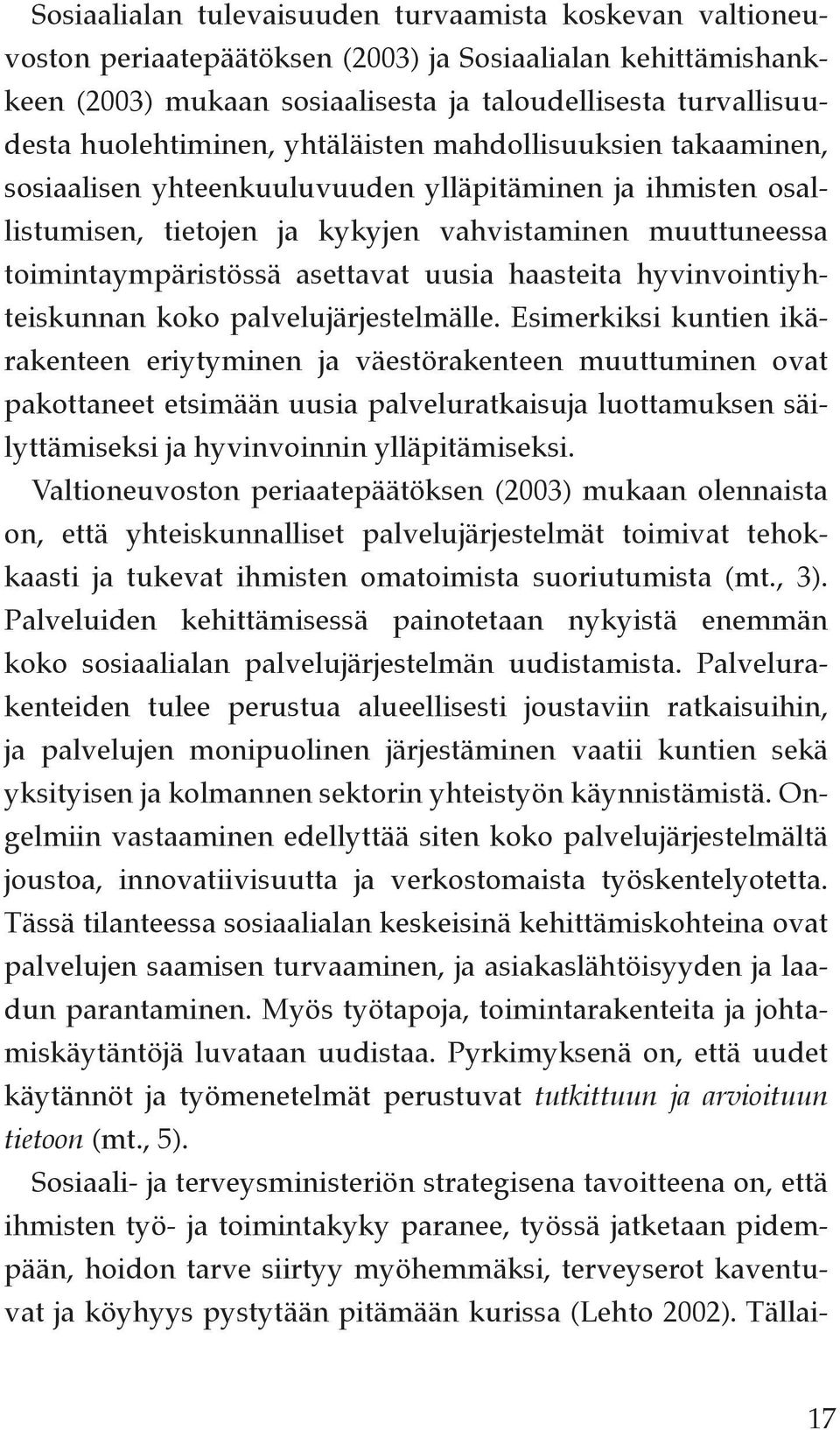 asettavat uusia haasteita hyvinvointiyhteiskunnan koko palvelujärjestelmälle.