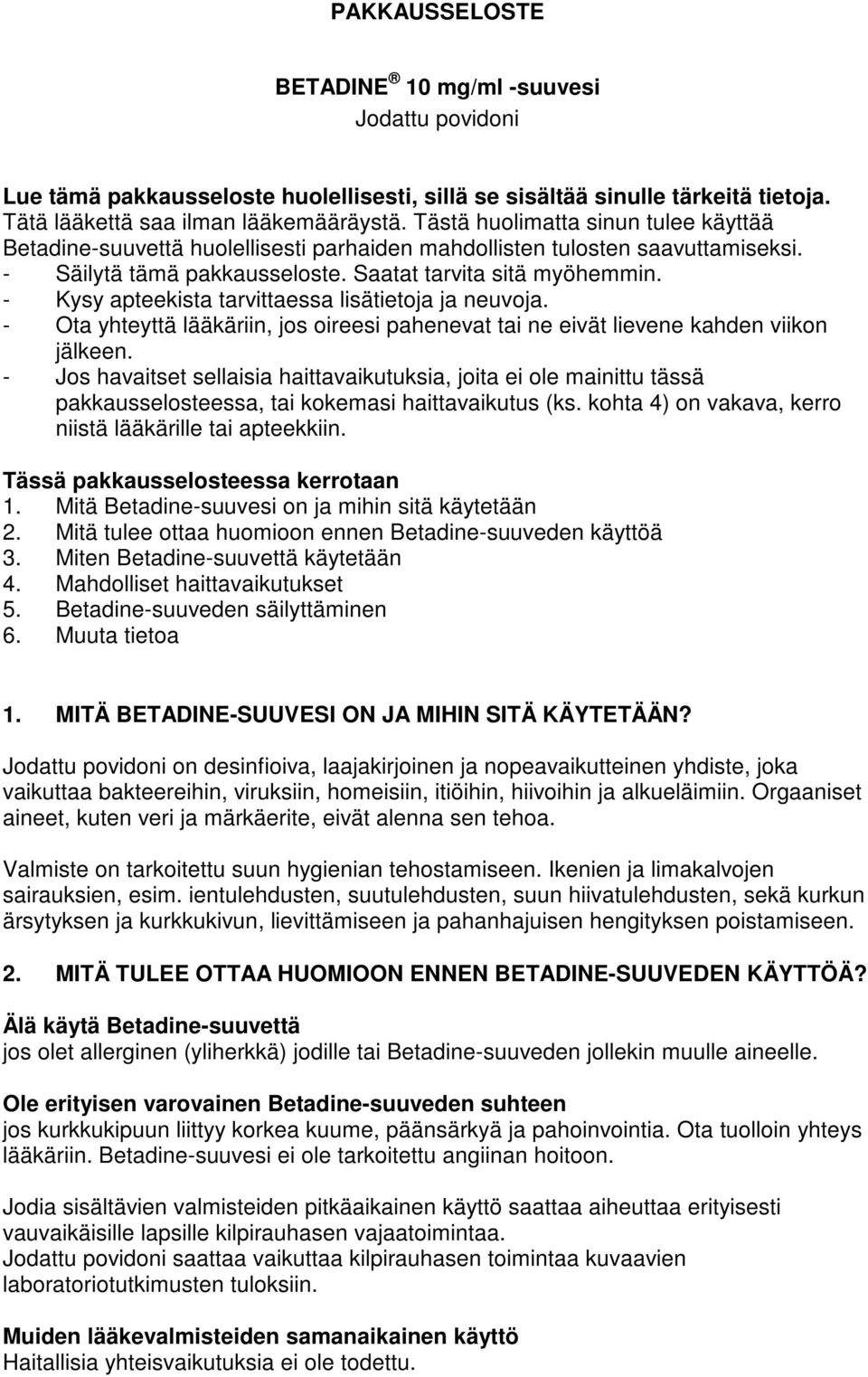 - Kysy apteekista tarvittaessa lisätietoja ja neuvoja. - Ota yhteyttä lääkäriin, jos oireesi pahenevat tai ne eivät lievene kahden viikon jälkeen.