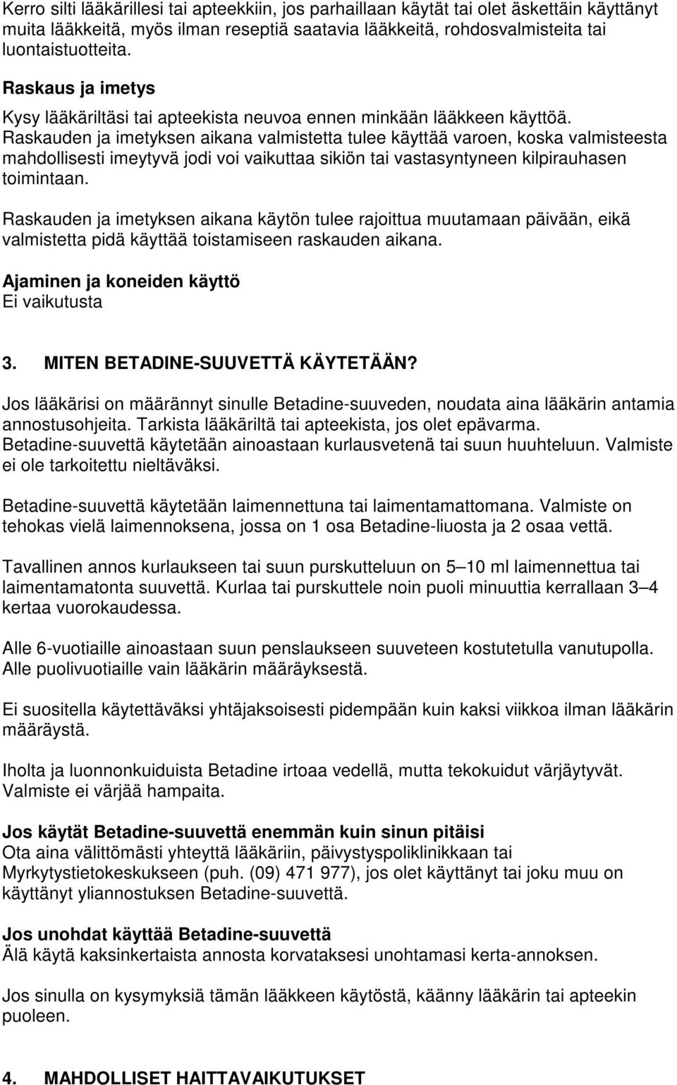 Raskauden ja imetyksen aikana valmistetta tulee käyttää varoen, koska valmisteesta mahdollisesti imeytyvä jodi voi vaikuttaa sikiön tai vastasyntyneen kilpirauhasen toimintaan.