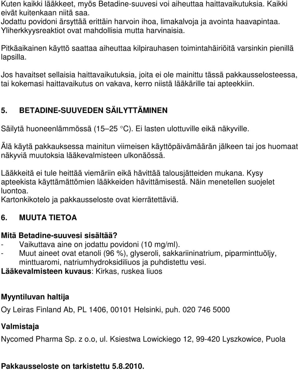 Jos havaitset sellaisia haittavaikutuksia, joita ei ole mainittu tässä pakkausselosteessa, tai kokemasi haittavaikutus on vakava, kerro niistä lääkärille tai apteekkiin. 5.