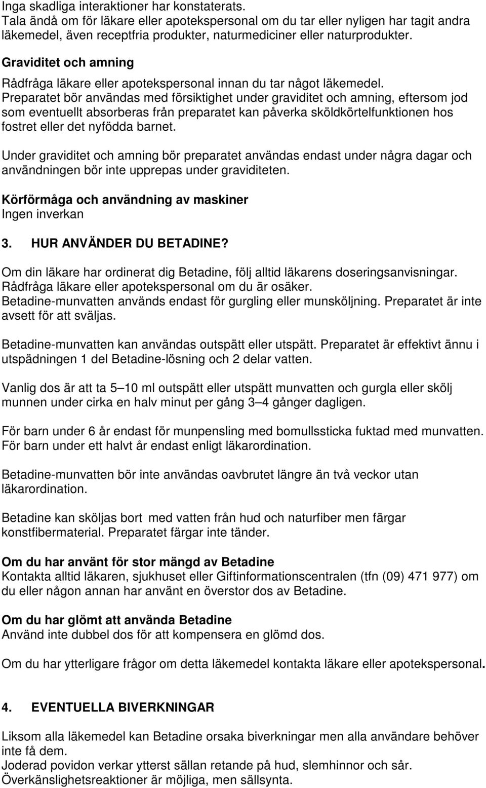Graviditet och amning Rådfråga läkare eller apotekspersonal innan du tar något läkemedel.