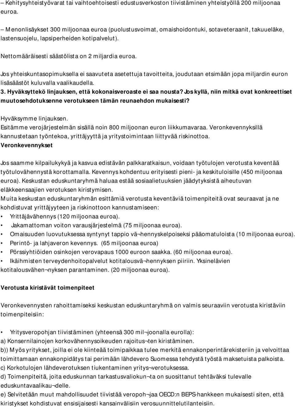 Jos yhteiskuntasopimuksella ei saavuteta asetettuja tavoitteita, joudutaan etsimään jopa miljardin euron lisäsäästöt kuluvalla vaalikaudella. 3.