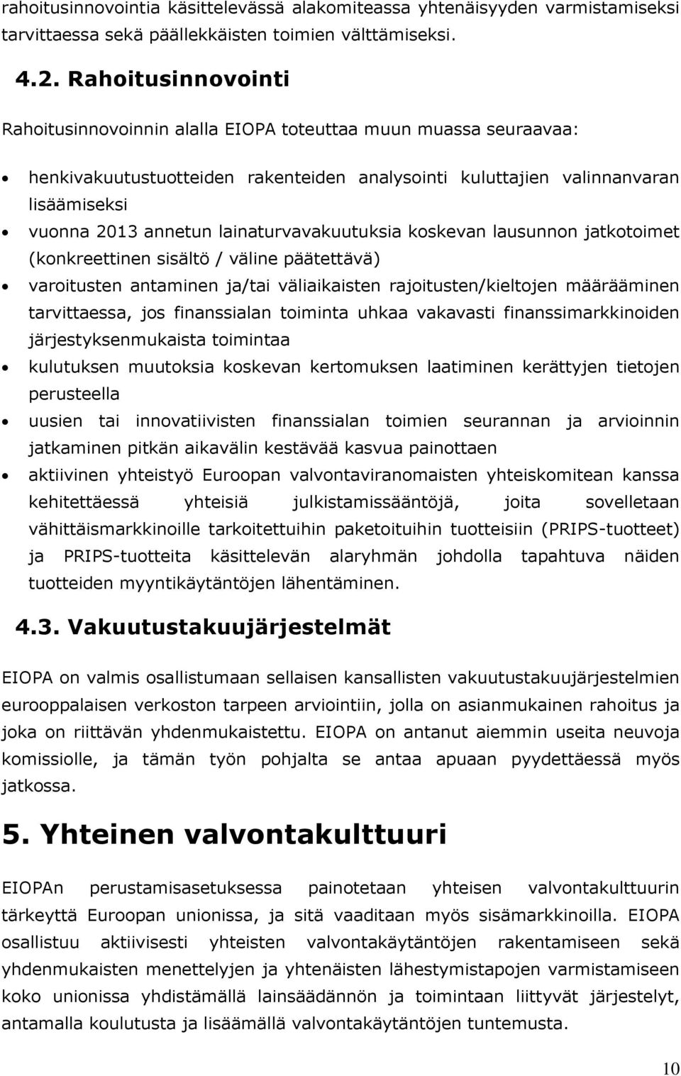 lainaturvavakuutuksia koskevan lausunnon jatkotoimet (konkreettinen sisältö / väline päätettävä) varoitusten antaminen ja/tai väliaikaisten rajoitusten/kieltojen määrääminen tarvittaessa, jos