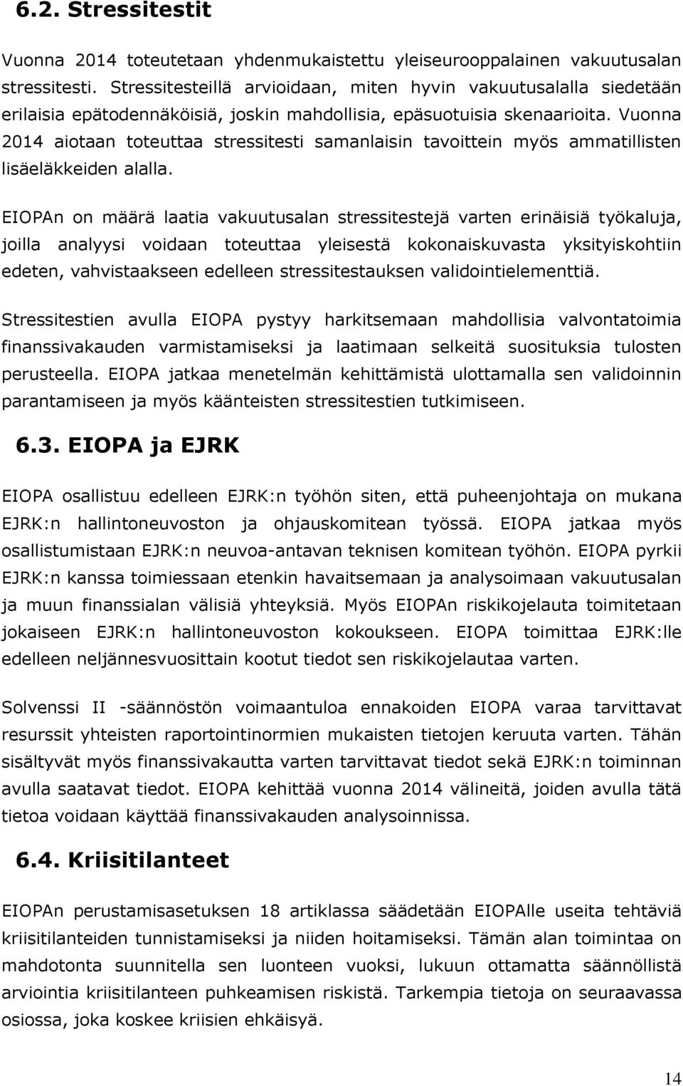 Vuonna 2014 aiotaan toteuttaa stressitesti samanlaisin tavoittein myös ammatillisten lisäeläkkeiden alalla.