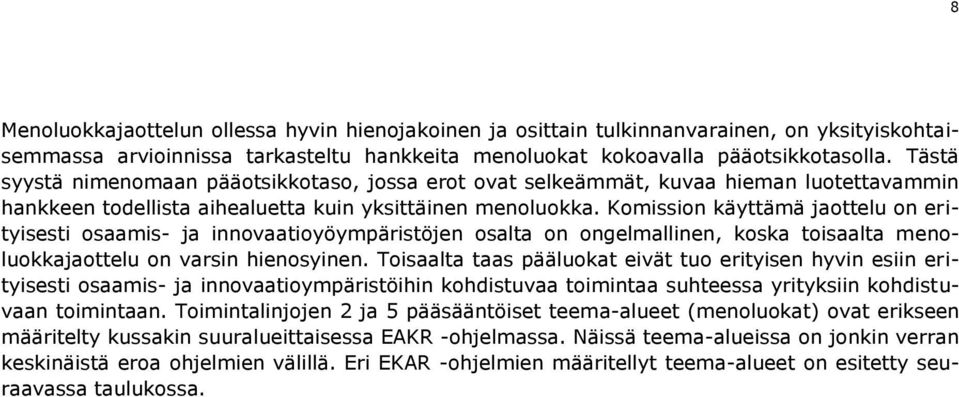 Komission käyttämä jaottelu on erityisesti osaamis- ja innovaatioyöympäristöjen osalta on ongelmallinen, koska toisaalta menoluokkajaottelu on varsin hienosyinen.