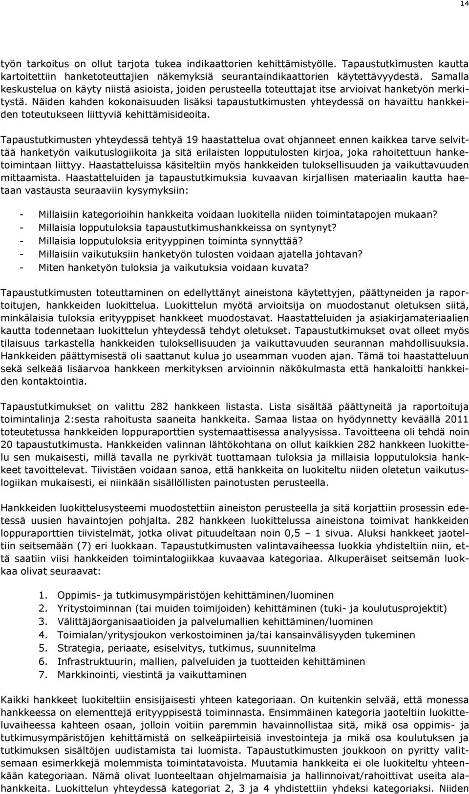 Näiden kahden kokonaisuuden lisäksi tapaustutkimusten yhteydessä on havaittu hankkeiden toteutukseen liittyviä kehittämisideoita.