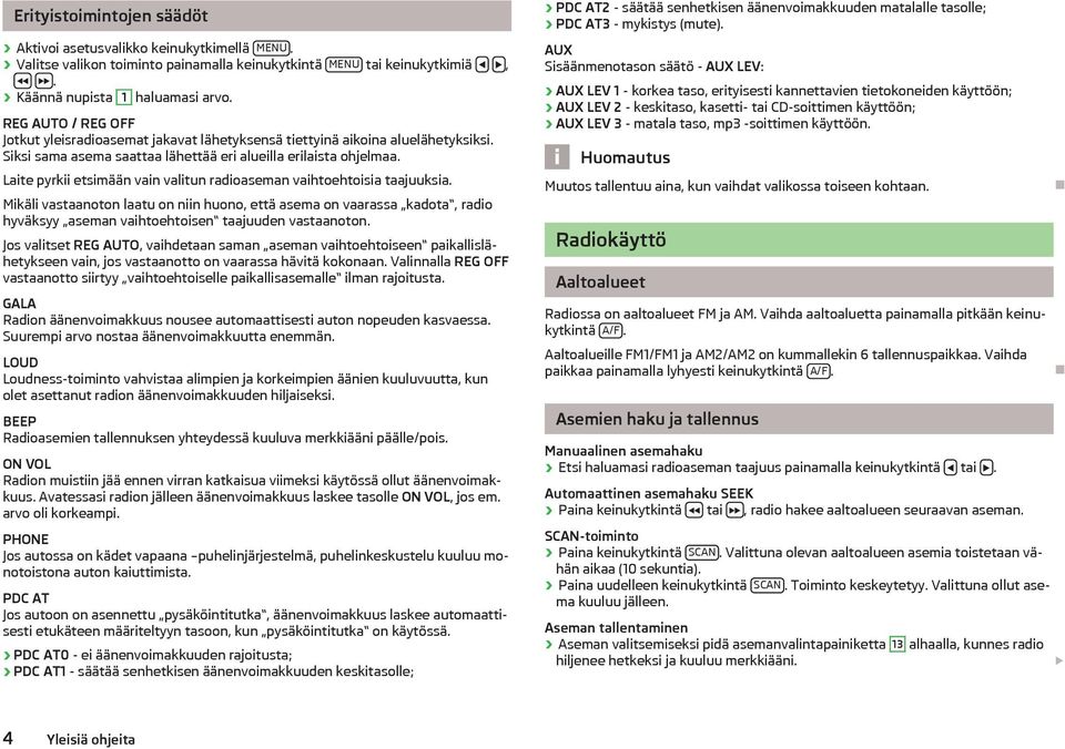 Laite pyrkii etsimään vain valitun radioaseman vaihtoehtoisia taajuuksia.