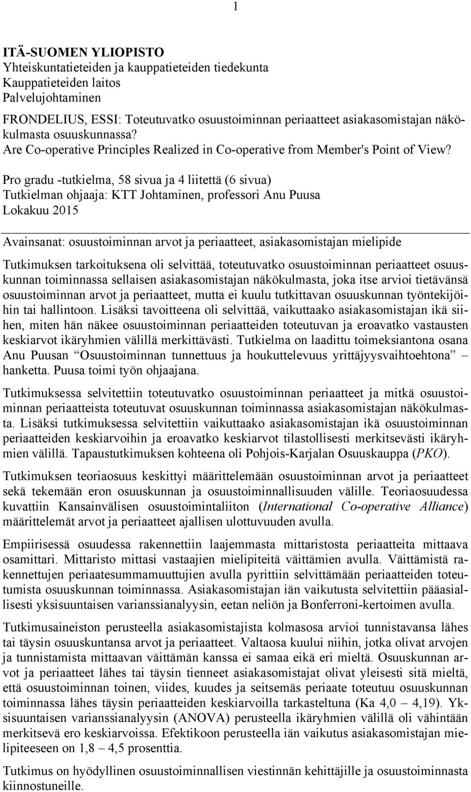 Pro gradu -tutkielma, 58 sivua ja 4 liitettä (6 sivua) Tutkielman ohjaaja: KTT Johtaminen, professori Anu Puusa Lokakuu 2015 Avainsanat: osuustoiminnan arvot ja periaatteet, asiakasomistajan