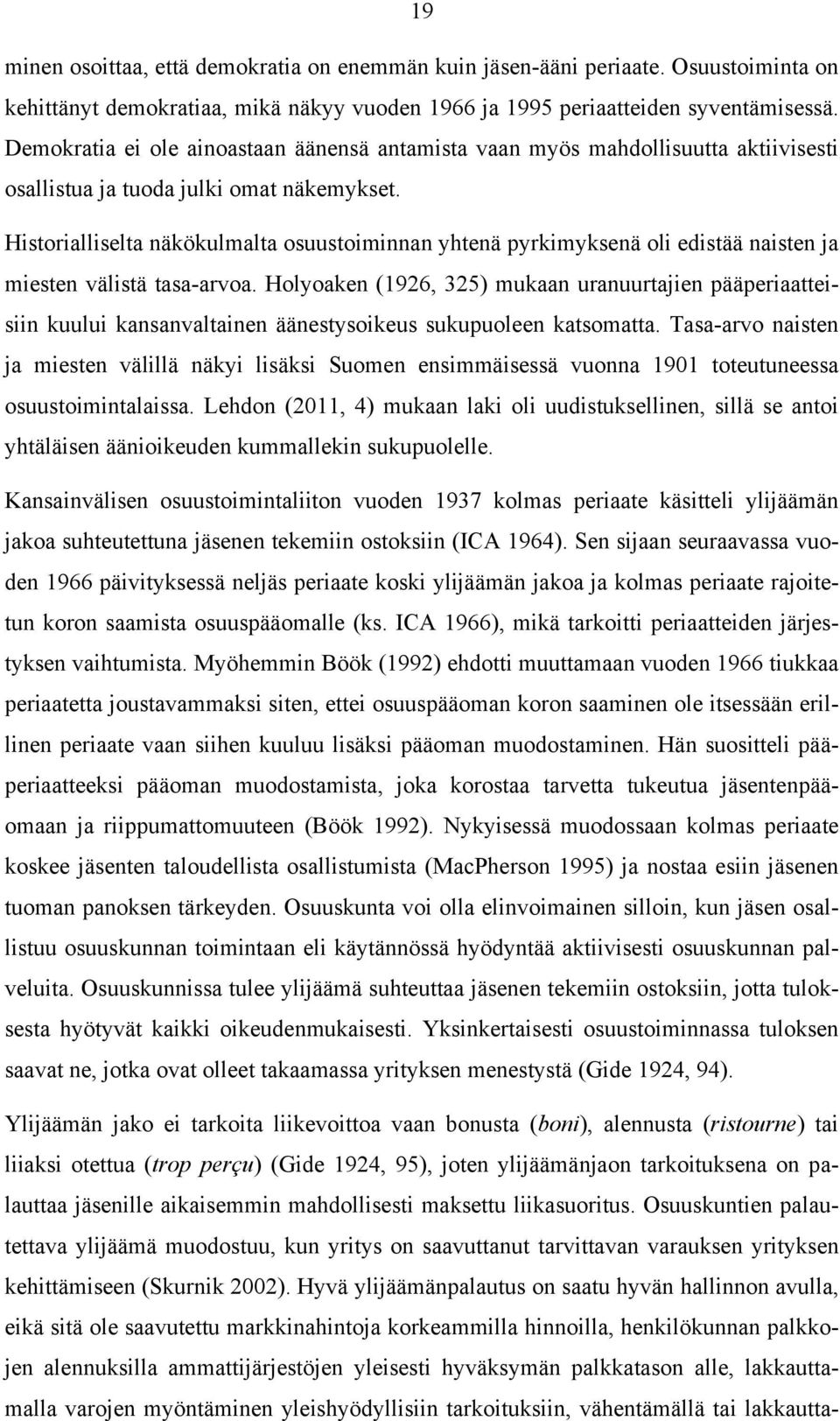 Historialliselta näkökulmalta osuustoiminnan yhtenä pyrkimyksenä oli edistää naisten ja miesten välistä tasa-arvoa.