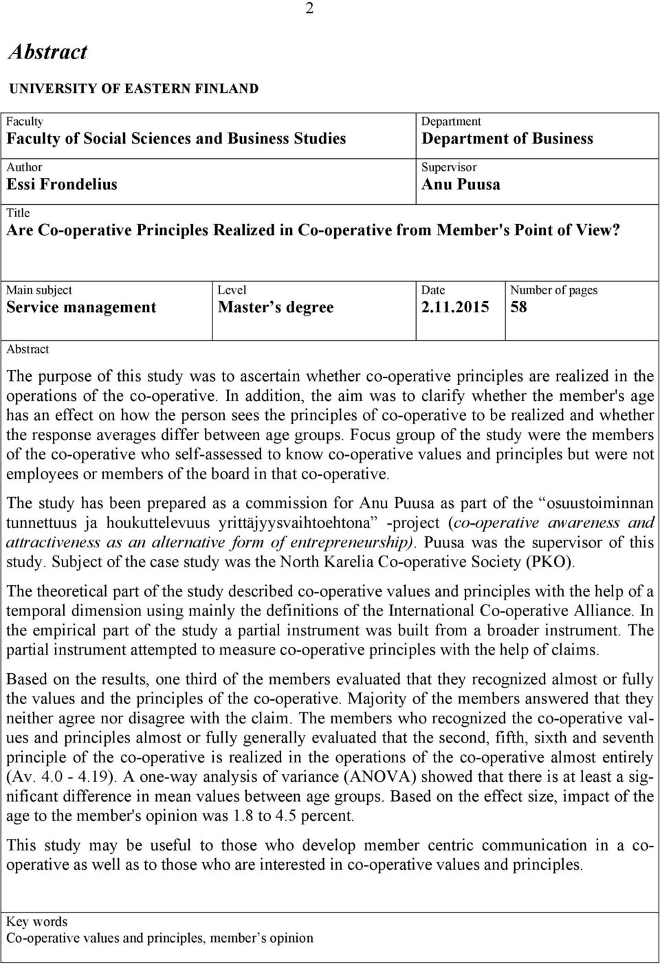 2015 Number of pages 58 Abstract The purpose of this study was to ascertain whether co-operative principles are realized in the operations of the co-operative.