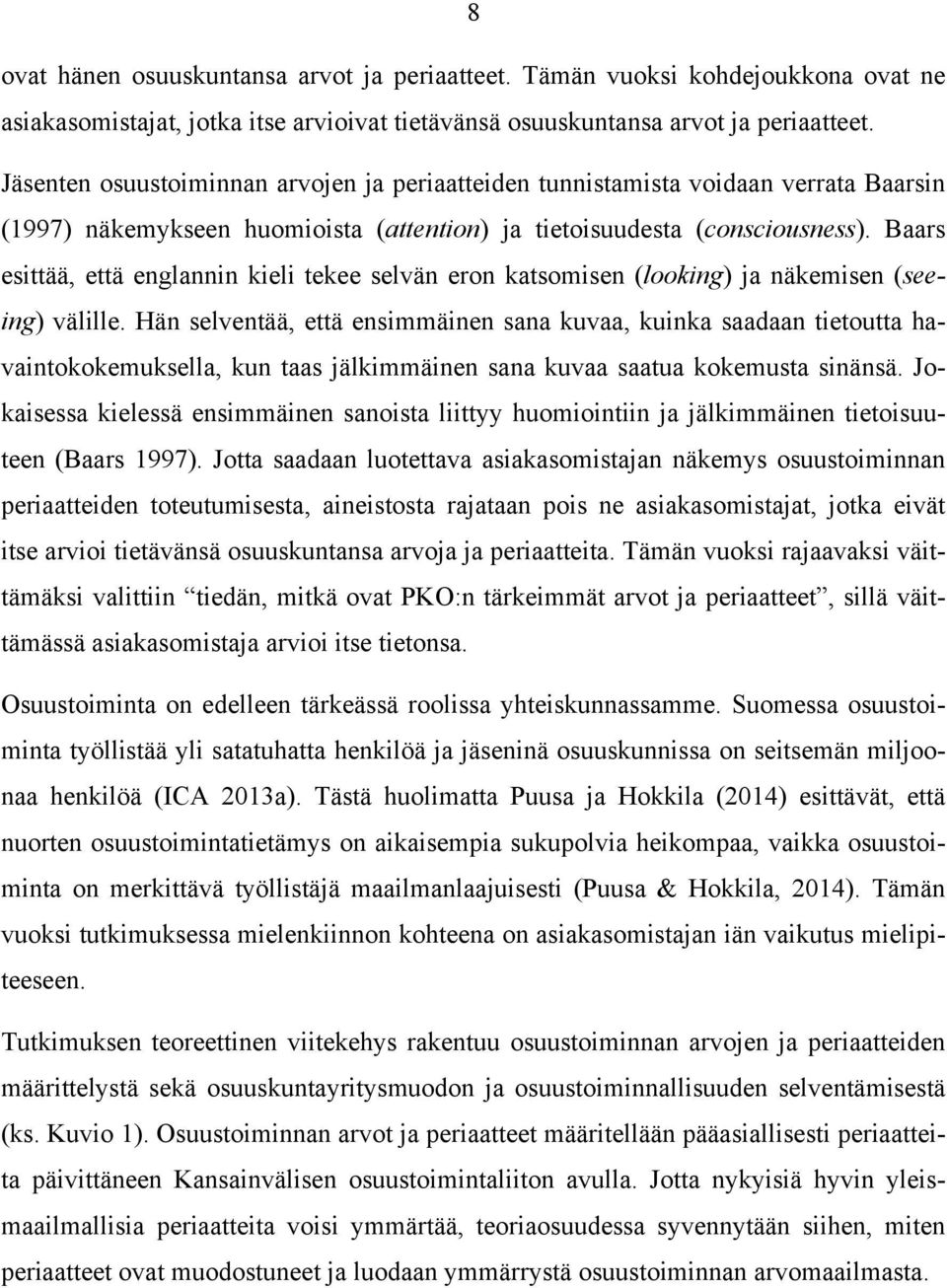 Baars esittää, että englannin kieli tekee selvän eron katsomisen (looking) ja näkemisen (seeing) välille.