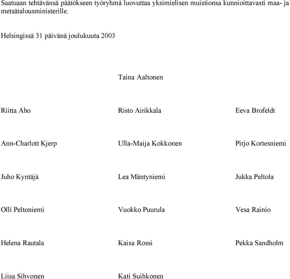 Helsingissä 31 päivänä joulukuuta 2003 Taina Aaltonen Riitta Aho Risto Airikkala Eeva Brofeldt Ann-Charlott