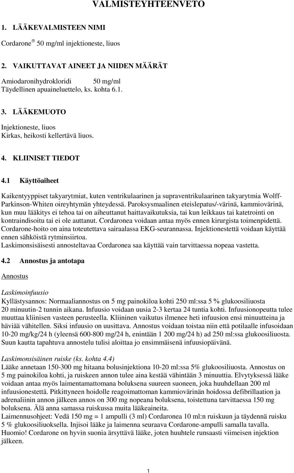 1 Käyttöaiheet Kaikentyyppiset takyarytmiat, kuten ventrikulaarinen ja supraventrikulaarinen takyarytmia Wolff- Parkinson-Whiten oireyhtymän yhteydessä.