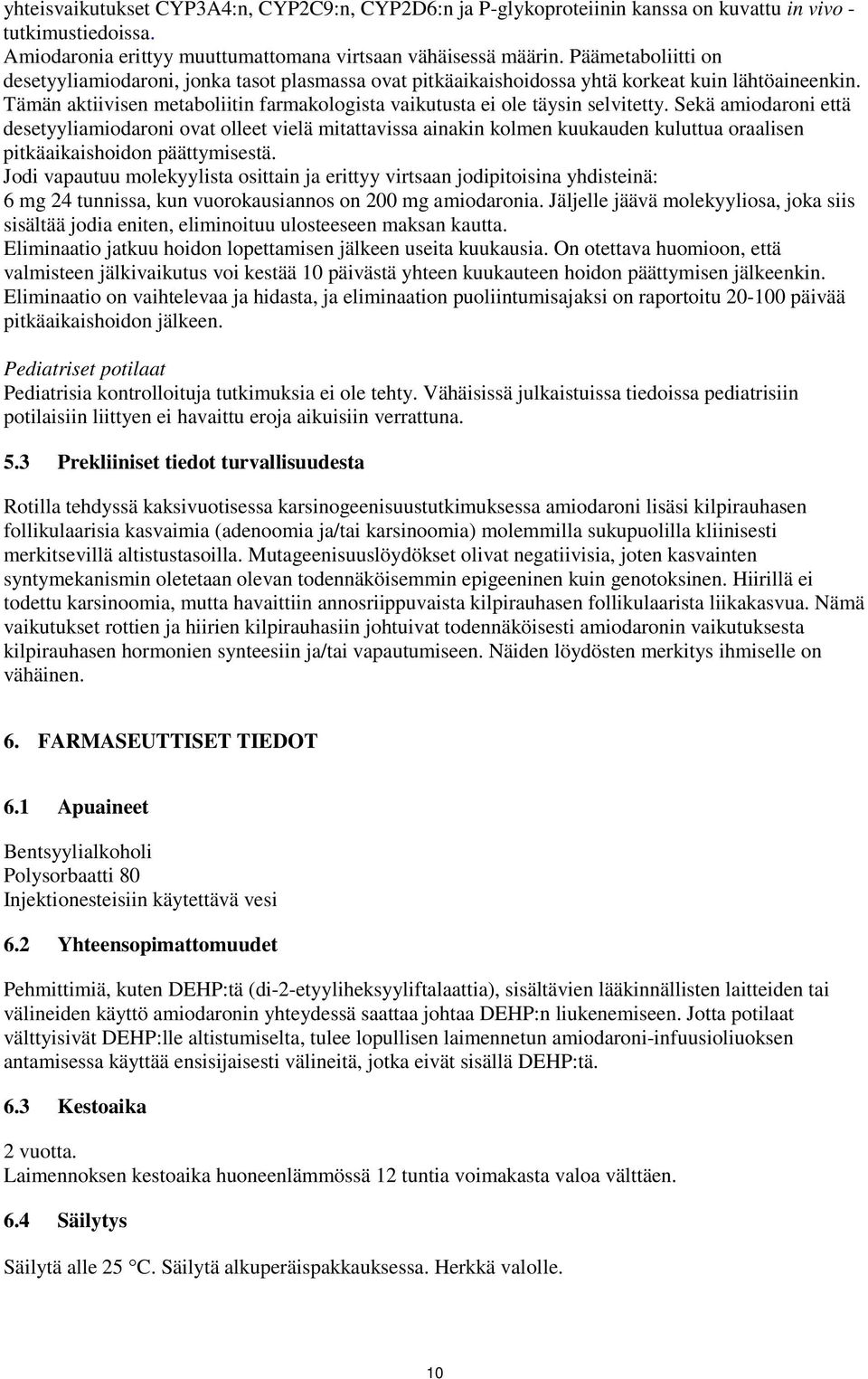 Tämän aktiivisen metaboliitin farmakologista vaikutusta ei ole täysin selvitetty.