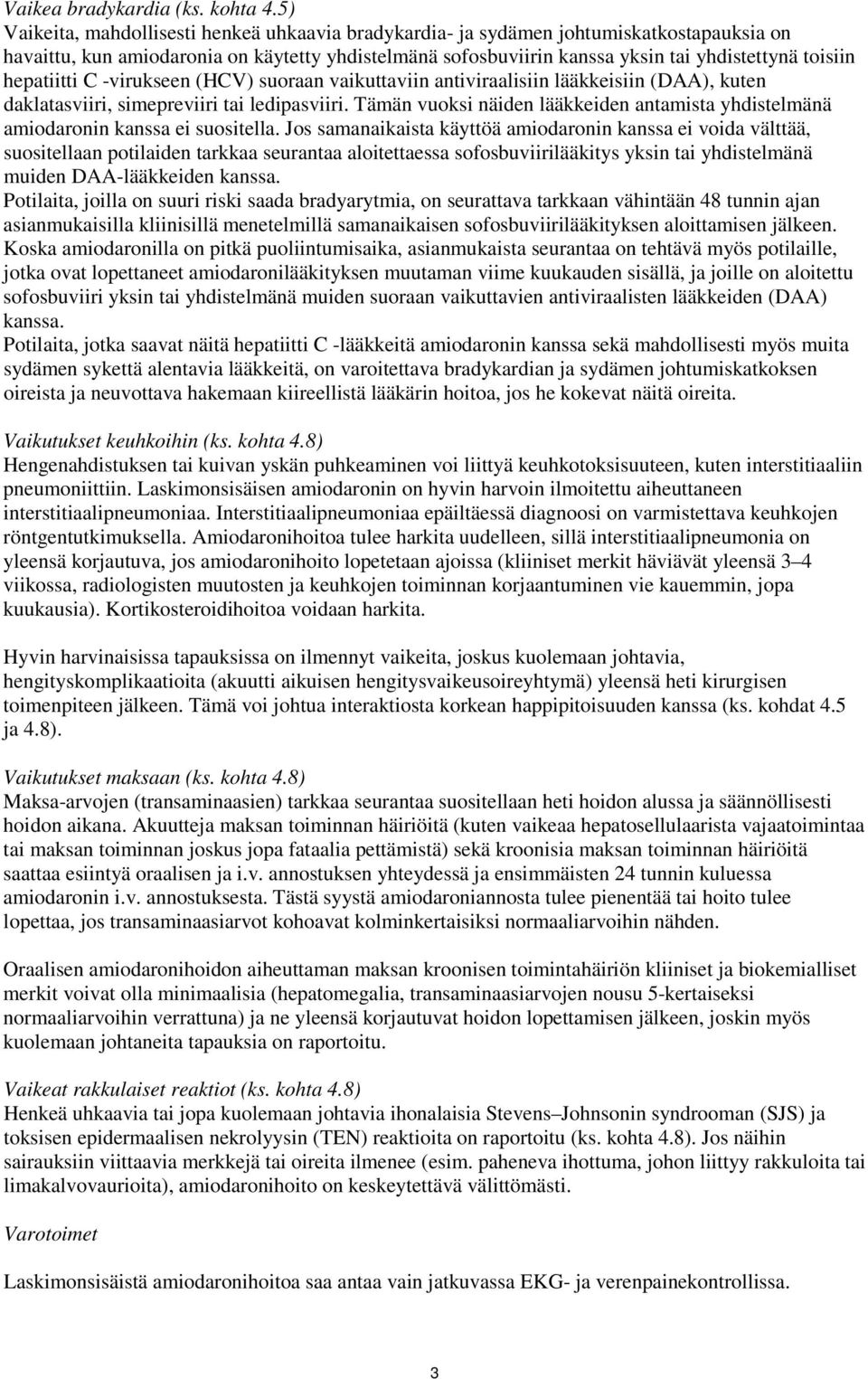 hepatiitti C -virukseen (HCV) suoraan vaikuttaviin antiviraalisiin lääkkeisiin (DAA), kuten daklatasviiri, simepreviiri tai ledipasviiri.